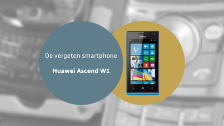 De vergeten smartphone: Huawei Ascend W1