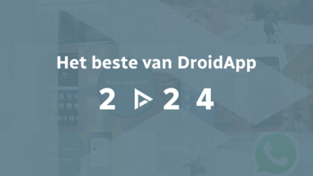 Het beste van DroidApp in 2024: alles wat je niet mocht missen