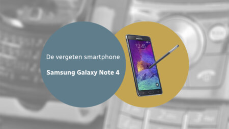 De vergeten smartphone: Samsung Galaxy Note 4