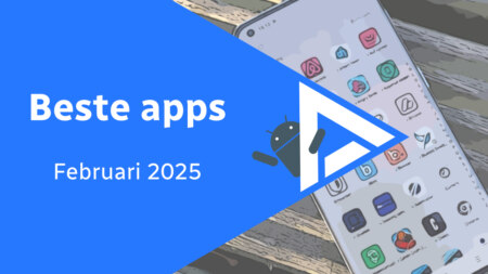 De beste apps van februari 2025 (en het belangrijkste nieuws)